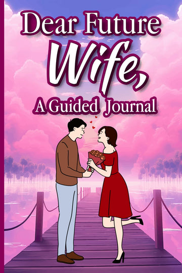 Dear future Wife. A Guided Journal