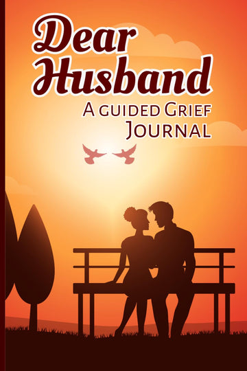 Dear Husband, A Guided Grief Journal: Finding Healing and Hope: Navigating Grief