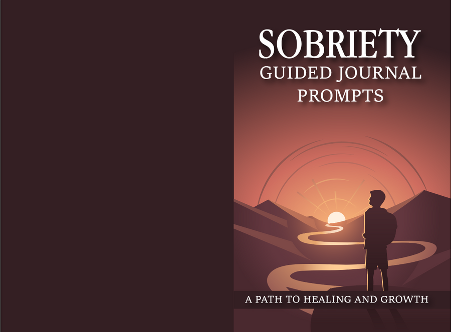 SOBRIETY GUIDED JOURNAL PROMPTS: A PATH TO HEALING AND GROWTH